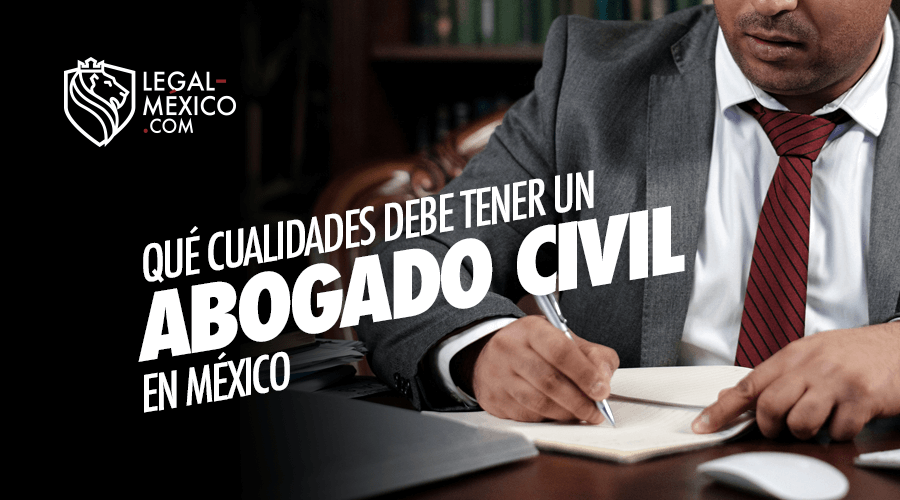 Qué Cualidades debe tener un Abogado Civil en México Legal Mexico