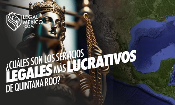 Servicios legales más lucrativos en Quintana Roo