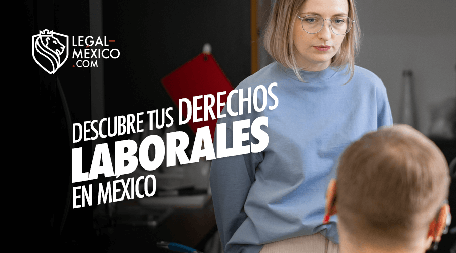 Descubre tus Derechos Laborales en México