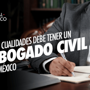 Qué Cualidades debe tener un Abogado Civil en México
