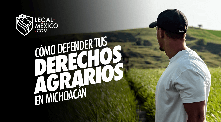 Cómo defender tus derechos agrarios en Michoacán