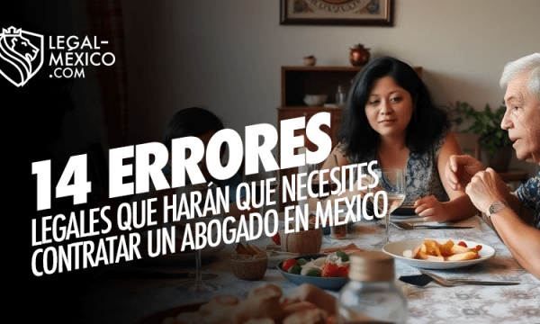 14 Errores Legales que harán que necesites un Abogado en México