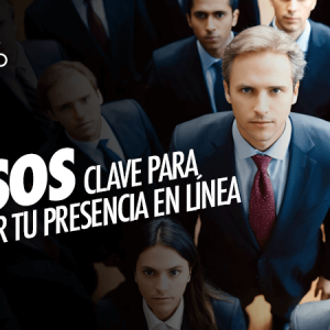 Pasos clave para Mejorar tu Presencia en Línea