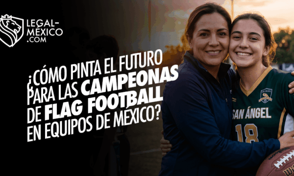 El Futuro de las Campeonas de Flag Football en México