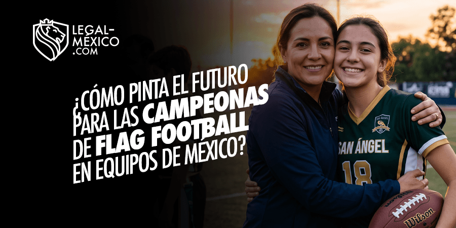 El Futuro de las Campeonas de Flag Football en México El Futuro de las Campeonas de Flag Football en México