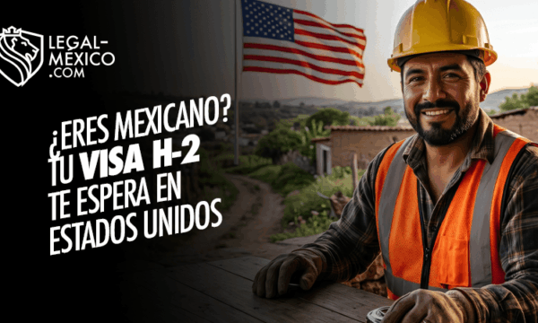 ¿Eres Mexicano? Tu visa H-2 te espera en USA